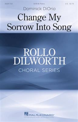 Dominick DiOrio: Change My Sorrow Into Song: Gemischter Chor mit Begleitung