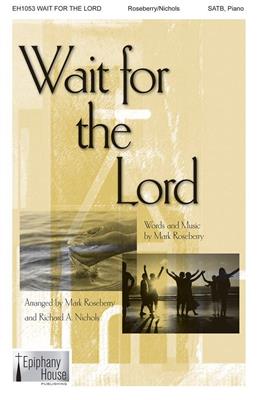 Mark Roseberry: Wait for the Lord: (Arr. Rick Nichols): Gemischter Chor mit Begleitung