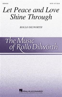 Rollo Dilworth: Let Peace and Love Shine Through: Gemischter Chor mit Begleitung