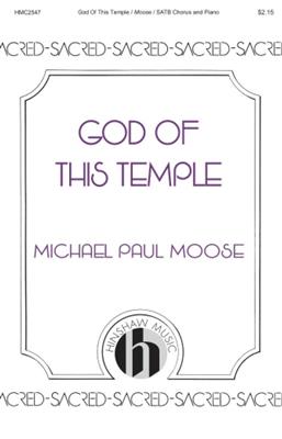 Michael P. Moose: God of This Temple: Gemischter Chor mit Begleitung