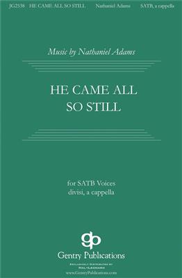 Nathaniel Adams: He Came All So Still: Gemischter Chor A cappella