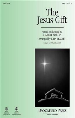 Gilbert M. Martin: The Jesus Gift: (Arr. John Leavitt): Gemischter Chor mit Begleitung