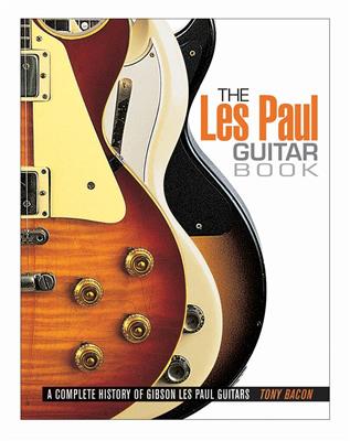 Tony Bacon: The Les Paul Guitar Book