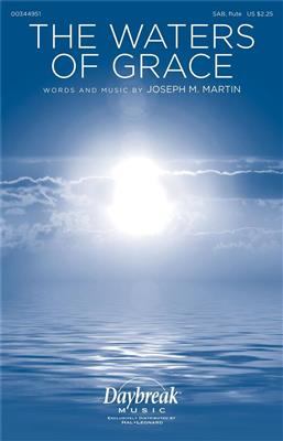 Joseph M. Martin: The Waters of Grace: Gemischter Chor mit Begleitung