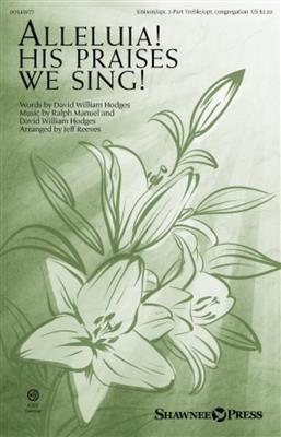 David William Hodges: Alleluia! His Praises We Sing!: (Arr. Jeff Reeves): Gemischter Chor mit Begleitung