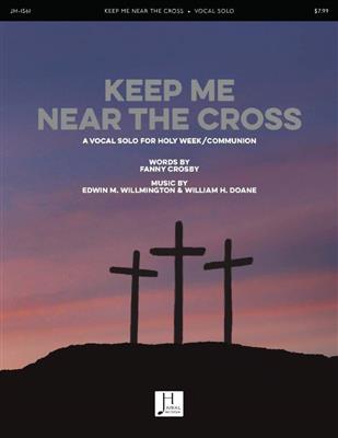 Edwin M. Willmington: Keep Me Near the Cross: Gesang mit Klavier