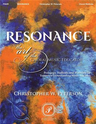Dr. Christopher W. Peterson: Resonance: The Art of the Choral Music Educator