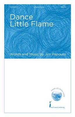 Jim Papoulis: Dance Little Flame: Gemischter Chor mit Begleitung