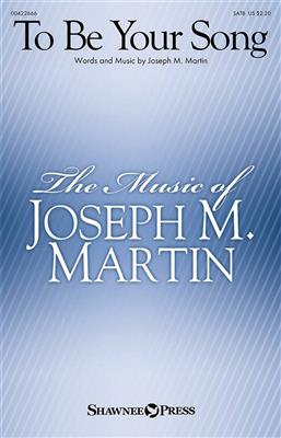 Joseph M. Martin: To Be Your Song: Gemischter Chor mit Begleitung