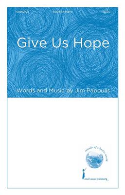 Jim Papoulis: Give Us Hope: Frauenchor mit Begleitung