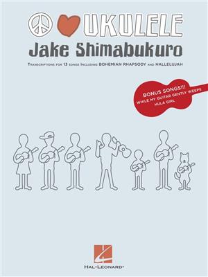 Jake Shimabukuro: Jake Shimabukuro - Peace Love Ukulele: Ukulele Solo