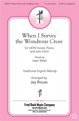 When I Survey the Wondrous Cross: (Arr. Jay Rouse): Gemischter Chor mit Begleitung