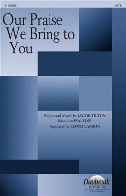 Jacob Tilton: Our Praise We Bring to You: (Arr. Lloyd Larson): Gemischter Chor mit Begleitung