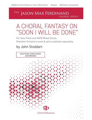 A Choral Fantasy on Soon I Will Be Done: (Arr. John Stoddart): Gemischter Chor mit Begleitung