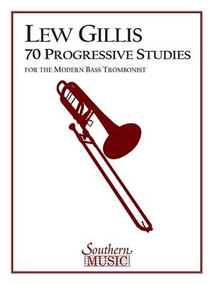 Lew Gillis: 70 Progressive Studies for the Modern Trombone: Posaune Solo