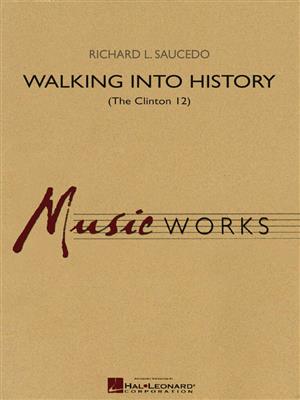 Richard L. Saucedo: Walking into History (The Clinton 12): Blasorchester
