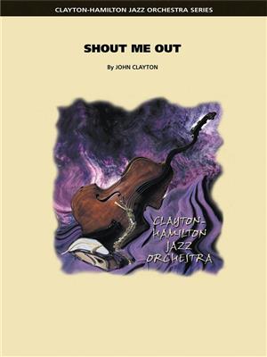 John Clayton: Shout Me Out: Jazz Ensemble