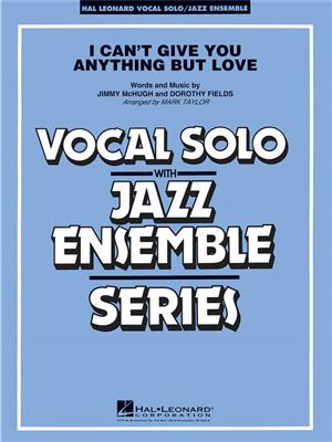 Jimmy McHugh: I Can't Give You Anything But Love (Key: B-flat): (Arr. Mark Taylor): Jazz Ensemble mit Gesang