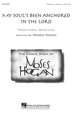 My Soul's been anchored in the Lord: (Arr. Moses Hogan): Gemischter Chor mit Begleitung