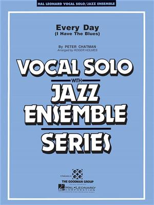 Every Day I Have The Blues: (Arr. Roger Holmes): Jazz Ensemble mit Gesang