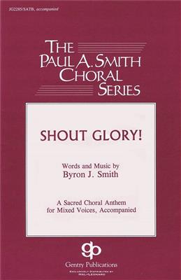 Byron Smith: Shout Glory!: Gemischter Chor mit Begleitung