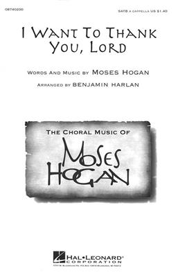 Moses Hogan: I Want to Thank You, Lord: (Arr. Benjamin Harlan): Gemischter Chor mit Begleitung