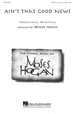 Ain't That Good News: (Arr. Moses Hogan): Gemischter Chor mit Begleitung