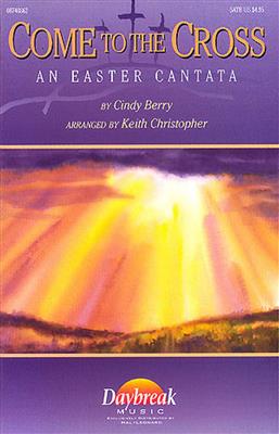 Cindy Berry: Come to the Cross Easter Cantata: (Arr. Keith Christopher): Gemischter Chor mit Begleitung
