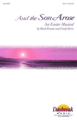 Cindy Berry: And the Son Arose: (Arr. Mark Brymer): Gemischter Chor mit Begleitung