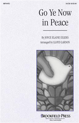 Joyce Eilers: Go Ye Now in Peace: (Arr. Lloyd Larson): Gemischter Chor mit Begleitung
