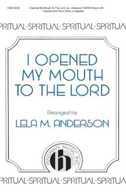 I Opened My Mouth To The Lord: (Arr. Lela Anderson): Gemischter Chor A cappella