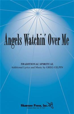 Greg Gilpin: Angels Watchin' Over Me: Gemischter Chor mit Begleitung