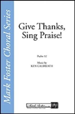 Ken Galbreath: Give Thanks, Sing Praise: Gemischter Chor mit Begleitung