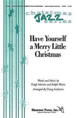 Hugh Martin: Have Yourself a Merry Little Christmas: (Arr. Doug Andrews): Gemischter Chor mit Begleitung