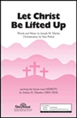 Joseph M. Martin: Let Christ Be Lifted Up: Gemischter Chor mit Begleitung