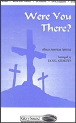 Were You There?: (Arr. Doug Andrews): Gemischter Chor A cappella