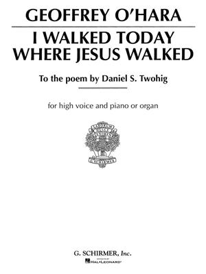 Geoffrey O'Hara: I Walked Today Where Jesus Walked: Gesang mit Klavier