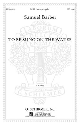Samuel Barber: To Be Sung on the Water Op. 42, No. 2: Gemischter Chor A cappella