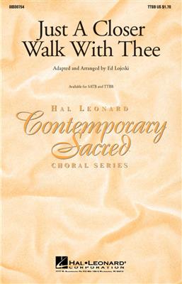 Just A Closer Walk With Thee (arr. Lojeski) (TTBB): (Arr. Ed Lojeski): Männerchor mit Klavier/Orgel