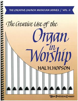 Hal H. Hopson: Creative Use of the Organ In Worship, The: Orgel