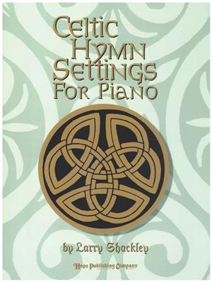 Celtic Hymn Settings for Piano: (Arr. Larry Shackley): Klavier Solo