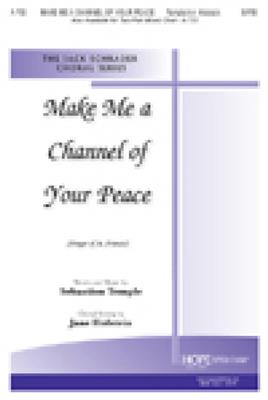 Sebastian Temple: Make Me a Channel of Your Peace: (Arr. Jane Holstein): Gemischter Chor mit Begleitung