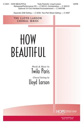 Twila Paris: How Beautiful: (Arr. Lloyd Larson): Gemischter Chor mit Begleitung
