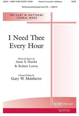 I Need Thee Every Hour: (Arr. Gary W. Matthews): Gemischter Chor mit Klavier/Orgel