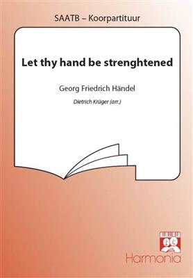Georg Friedrich Händel: Let thy hand be strengthened: (Arr. Dietrich Krüger): Gemischter Chor mit Begleitung