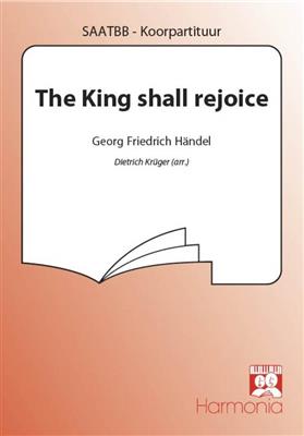 Georg Friedrich Händel: The King shall rejoice: (Arr. Dietrich Krüger): Gemischter Chor mit Begleitung