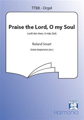 Roland Smart: Praise the Lord, O my Soul: (Arr. G. Kaspersma): Männerchor mit Begleitung