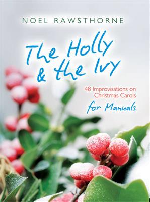 Noel Rawsthorne: The Holly and The Ivy for Manuals: Orgel