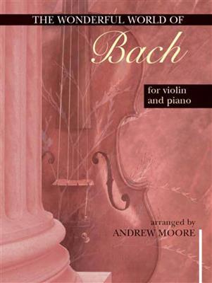 Wonderful World of Bach for Violin and Piano: (Arr. Andrew Moore): Violine mit Begleitung