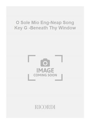 Eduardo di Capua: O Sole Mio Eng-Neap Song Key G -Beneath Thy Window: Gesang mit Klavier